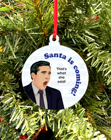 Santa is Coming (That's What She Said) - Tree Ornament